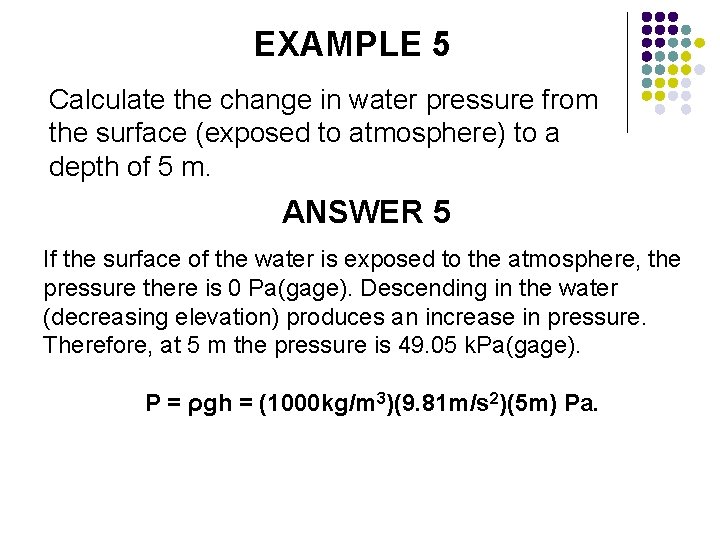 EXAMPLE 5 Calculate the change in water pressure from the surface (exposed to atmosphere)
