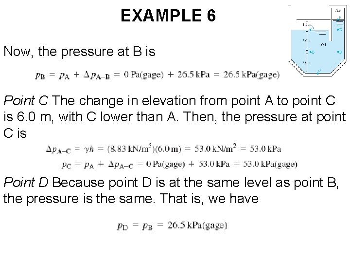 EXAMPLE 6 Now, the pressure at B is Point C The change in elevation