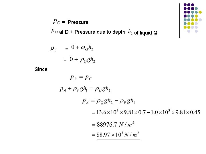 = Pressure at D + Pressure due to depth = = Since of liquid