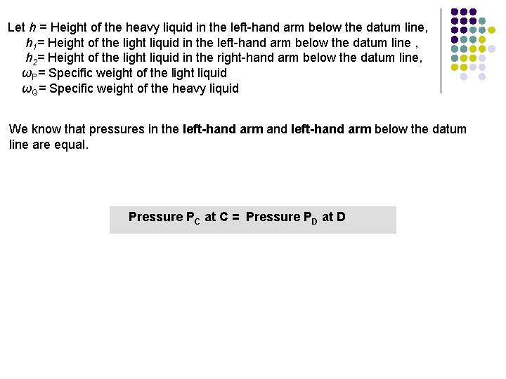 Let h = Height of the heavy liquid in the left-hand arm below the