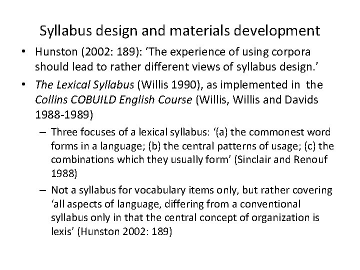 Syllabus design and materials development • Hunston (2002: 189): ‘The experience of using corpora