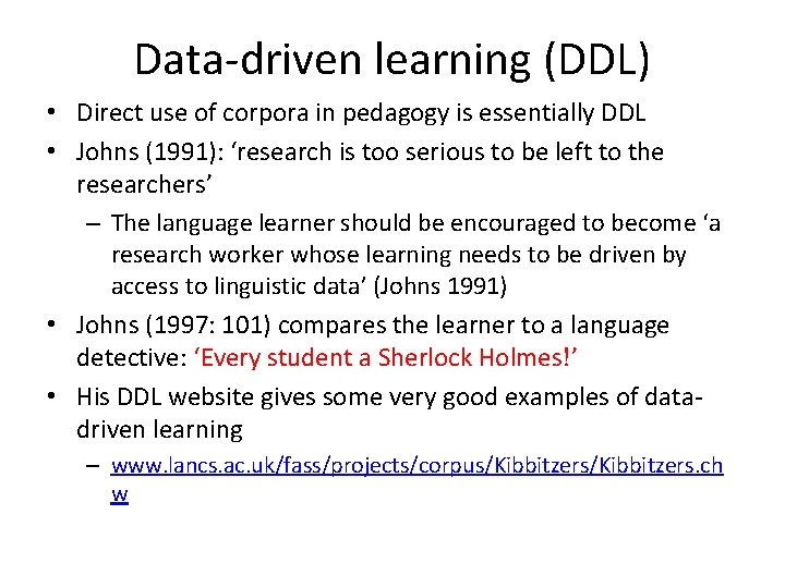 Data-driven learning (DDL) • Direct use of corpora in pedagogy is essentially DDL •