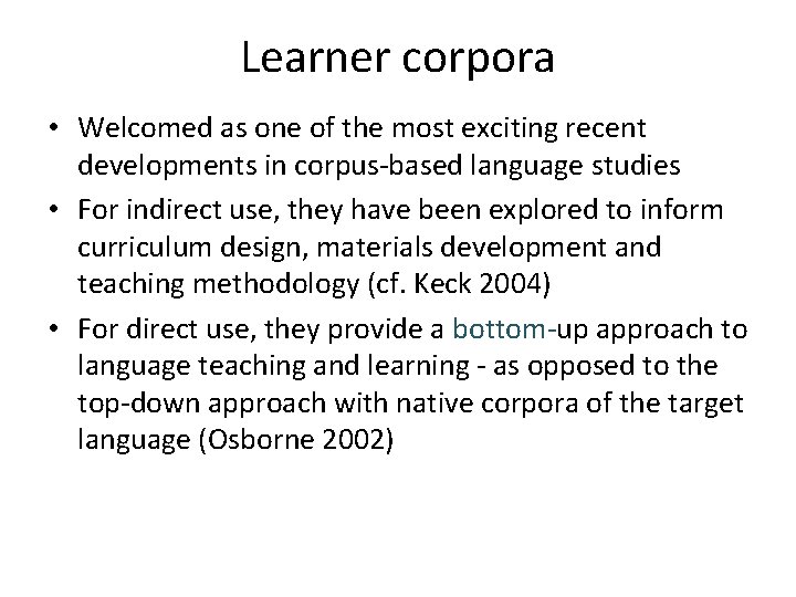 Learner corpora • Welcomed as one of the most exciting recent developments in corpus-based