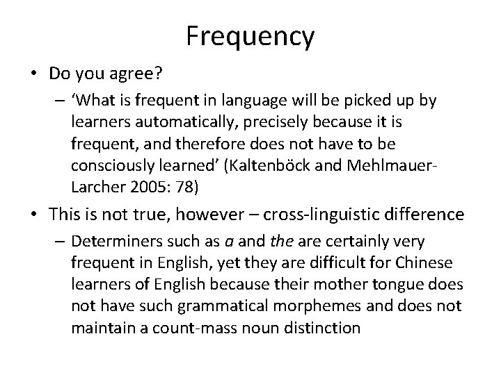 Frequency • Do you agree? – ‘What is frequent in language will be picked