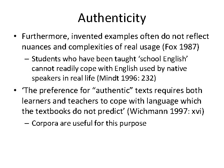 Authenticity • Furthermore, invented examples often do not reflect nuances and complexities of real
