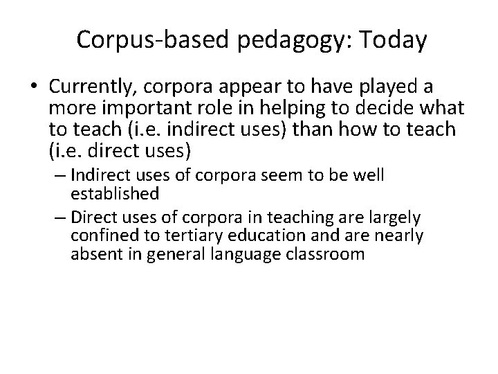 Corpus-based pedagogy: Today • Currently, corpora appear to have played a more important role