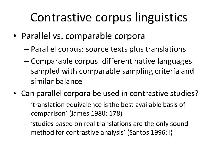 Contrastive corpus linguistics • Parallel vs. comparable corpora – Parallel corpus: source texts plus