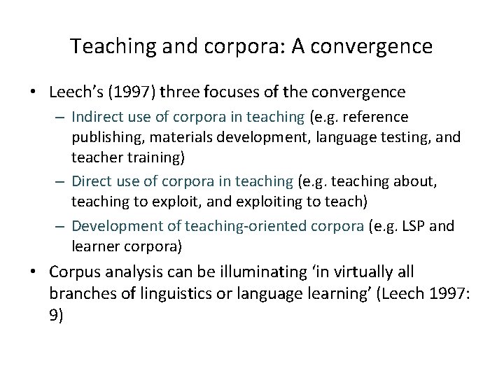 Teaching and corpora: A convergence • Leech’s (1997) three focuses of the convergence –