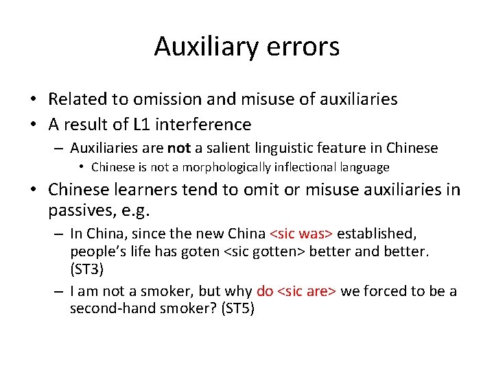 Auxiliary errors • Related to omission and misuse of auxiliaries • A result of