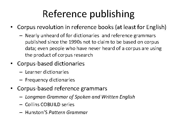 Reference publishing • Corpus revolution in reference books (at least for English) – Nearly