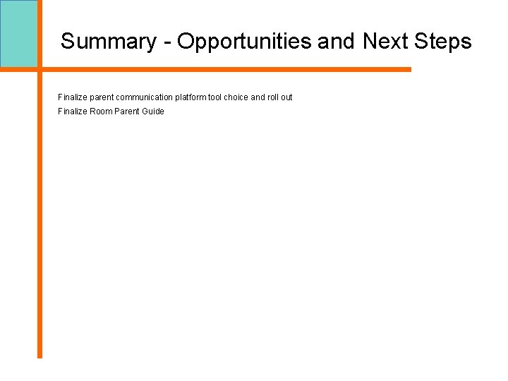 Summary - Opportunities and Next Steps Finalize parent communication platform tool choice and roll