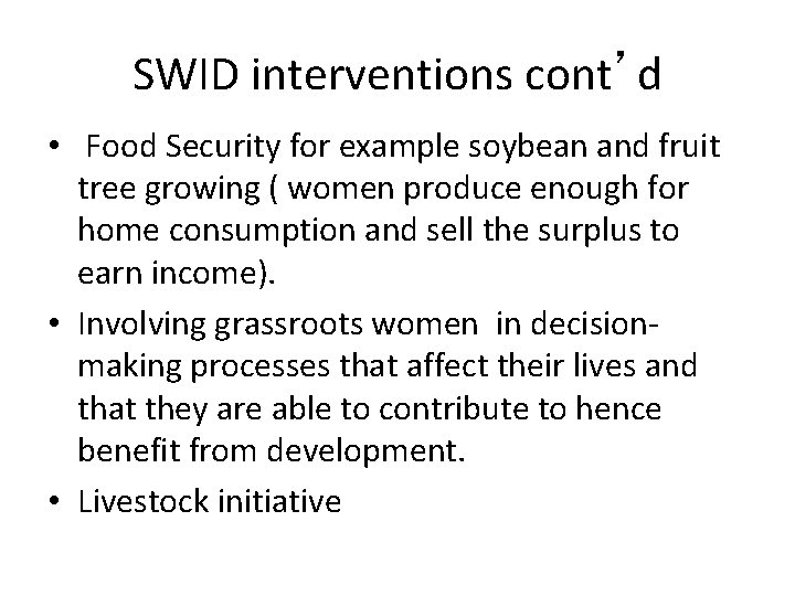 SWID interventions cont’d • Food Security for example soybean and fruit tree growing (