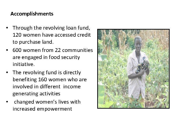 Accomplishments • Through the revolving loan fund, 120 women have accessed credit to purchase