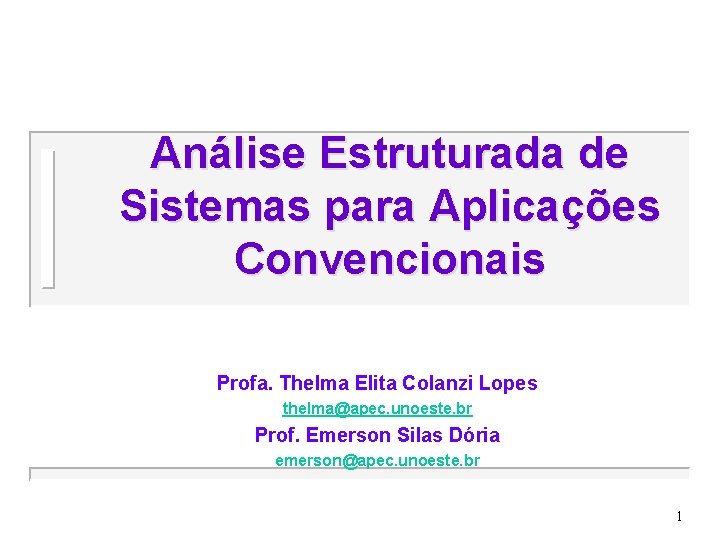 Análise Estruturada de Sistemas para Aplicações Convencionais Profa. Thelma Elita Colanzi Lopes thelma@apec. unoeste.