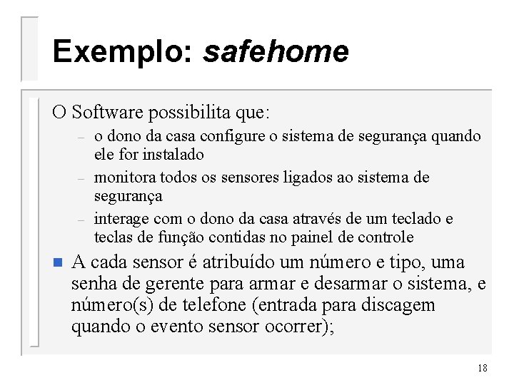 Exemplo: safehome O Software possibilita que: – – – n o dono da casa