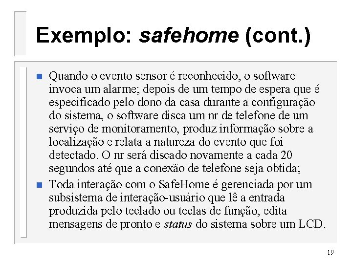 Exemplo: safehome (cont. ) n n Quando o evento sensor é reconhecido, o software