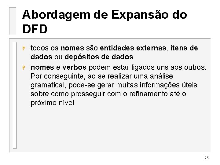 Abordagem de Expansão do DFD H H todos os nomes são entidades externas, itens