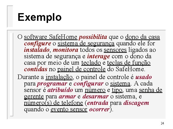 Exemplo O software Safe. Home possibilita que o dono da casa configure o sistema