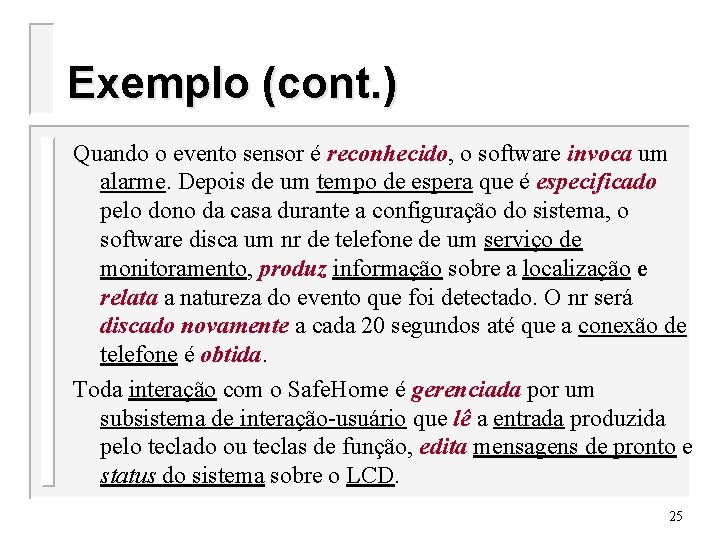 Exemplo (cont. ) Quando o evento sensor é reconhecido, o software invoca um alarme.