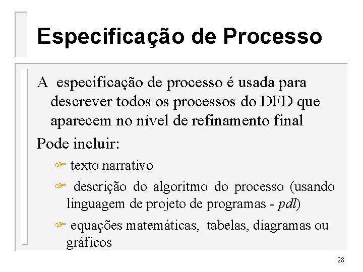 Especificação de Processo A especificação de processo é usada para descrever todos os processos