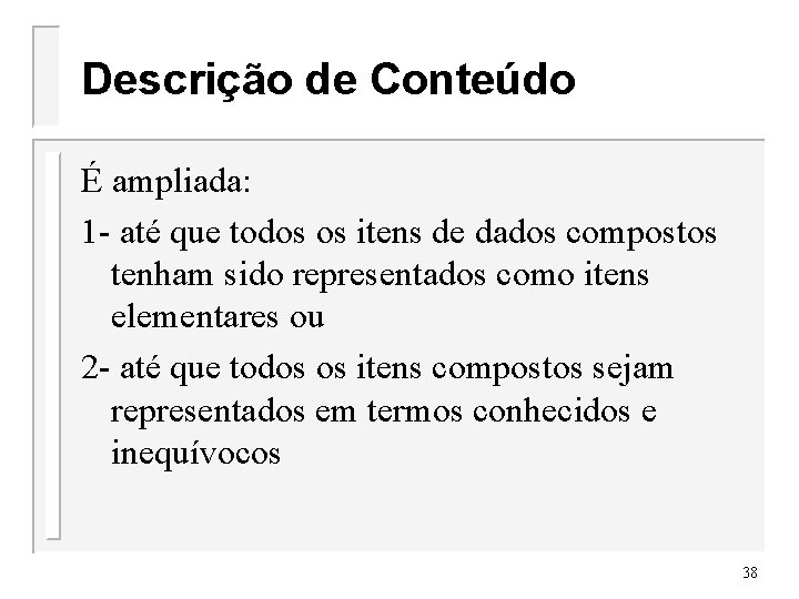 Descrição de Conteúdo É ampliada: 1 - até que todos os itens de dados