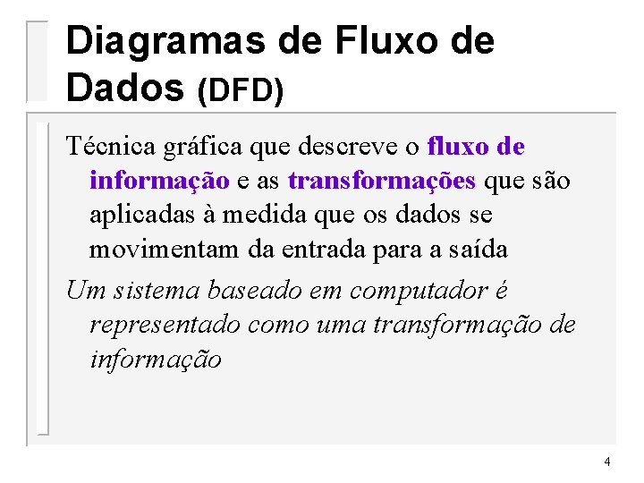 Diagramas de Fluxo de Dados (DFD) Técnica gráfica que descreve o fluxo de informação