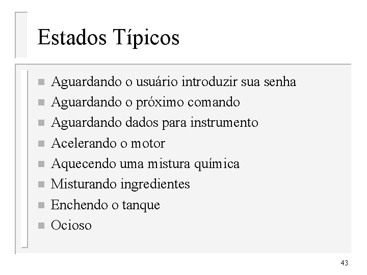 Estados Típicos n n n n Aguardando o usuário introduzir sua senha Aguardando o