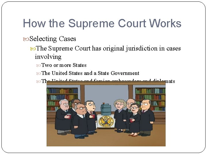 How the Supreme Court Works Selecting Cases The Supreme Court has original jurisdiction in