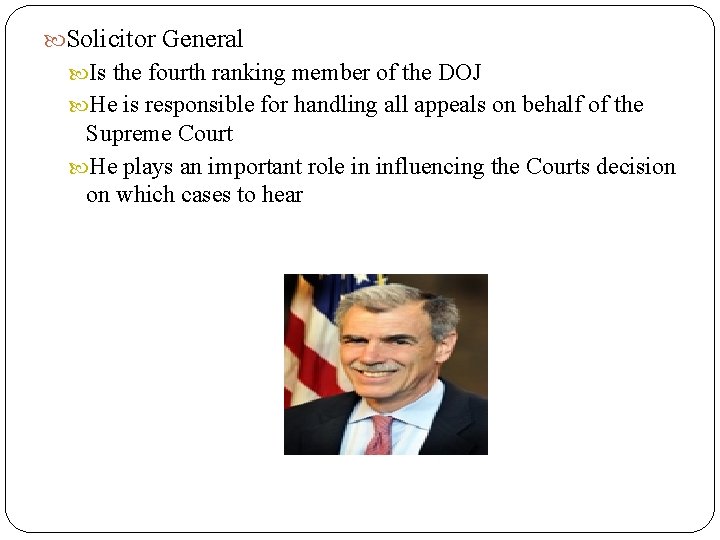  Solicitor General Is the fourth ranking member of the DOJ He is responsible