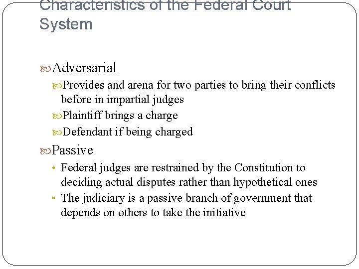 Characteristics of the Federal Court System Adversarial Provides and arena for two parties to