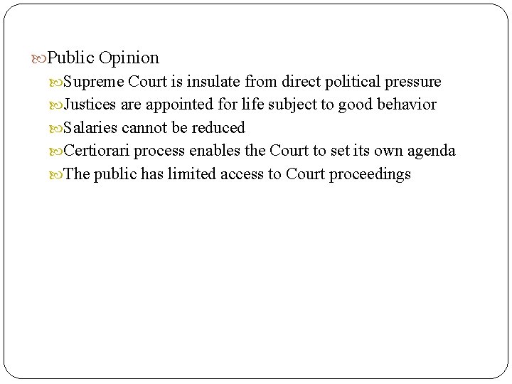  Public Opinion Supreme Court is insulate from direct political pressure Justices are appointed