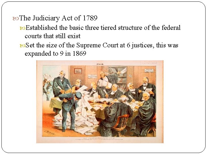  The Judiciary Act of 1789 Established the basic three tiered structure of the