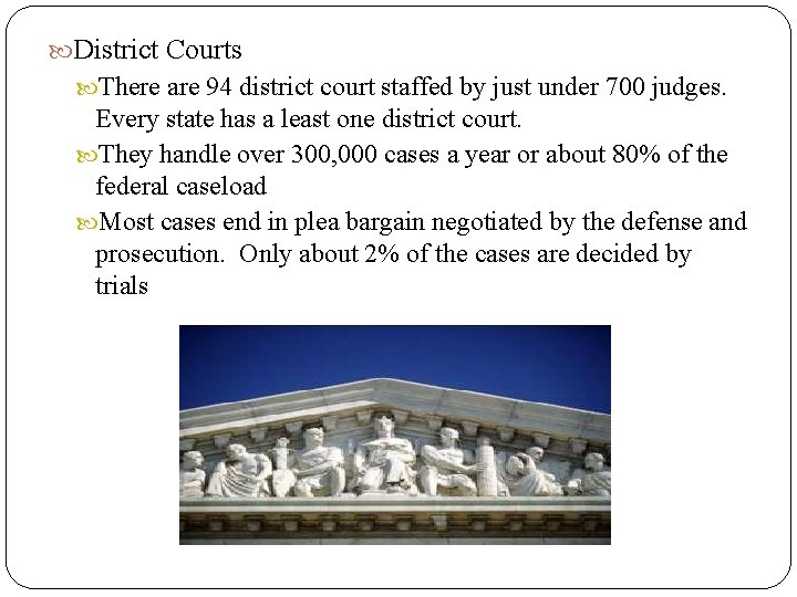  District Courts There are 94 district court staffed by just under 700 judges.