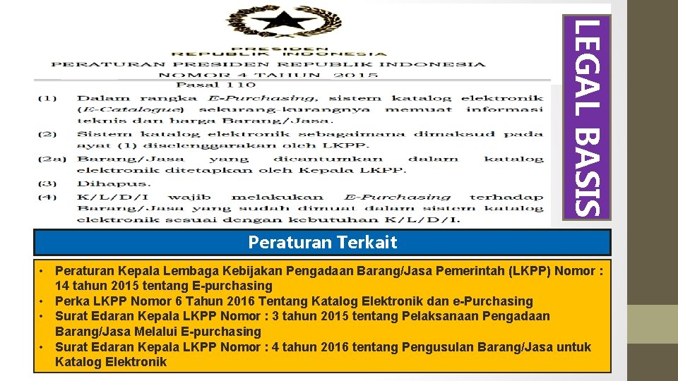 LEGAL BASIS Peraturan Terkait • Peraturan Kepala Lembaga Kebijakan Pengadaan Barang/Jasa Pemerintah (LKPP) Nomor