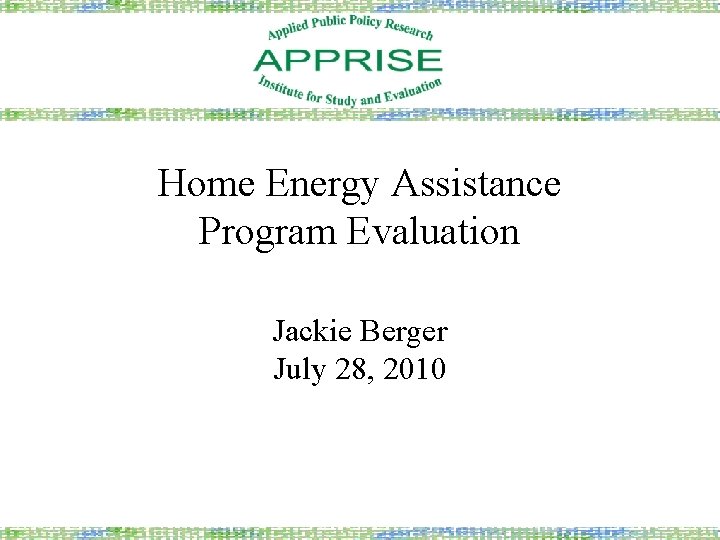 Home Energy Assistance Program Evaluation Jackie Berger July 28, 2010 