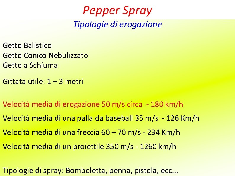 Pepper Spray Tipologie di erogazione Getto Balistico Getto Conico Nebulizzato Getto a Schiuma Gittata