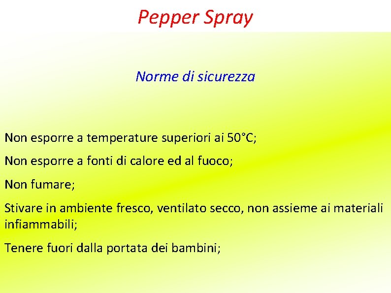 Pepper Spray Norme di sicurezza Non esporre a temperature superiori ai 50°C; Non esporre