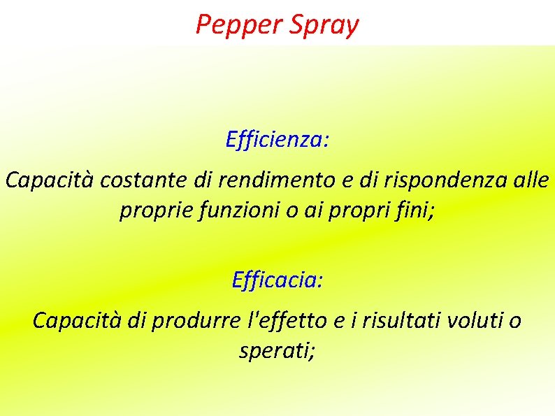 Pepper Spray Efficienza: Capacità costante di rendimento e di rispondenza alle proprie funzioni o