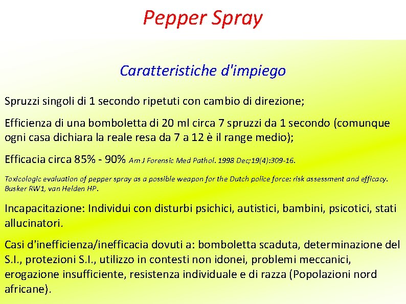 Pepper Spray Caratteristiche d'impiego Spruzzi singoli di 1 secondo ripetuti con cambio di direzione;