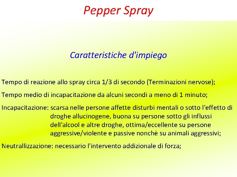 Pepper Spray Caratteristiche d'impiego Tempo di reazione allo spray circa 1/3 di secondo (Terminazioni