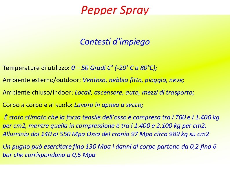 Pepper Spray Contesti d'impiego Temperature di utilizzo: 0 – 50 Gradi C° (-20° C