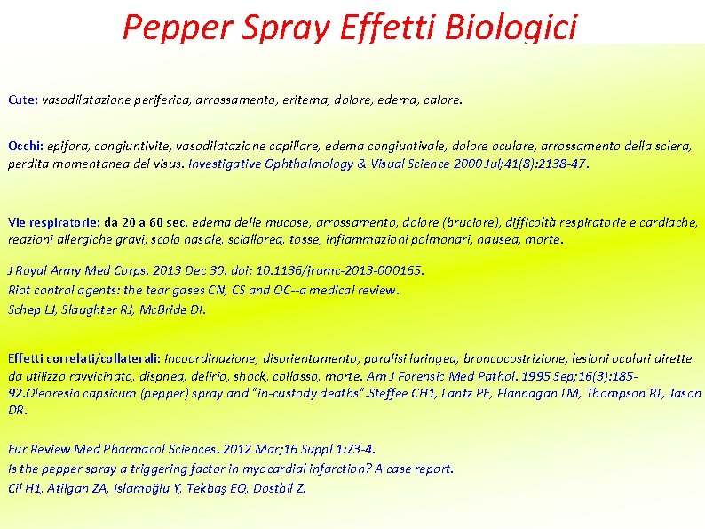 Pepper Spray Effetti Biologici Cute: vasodilatazione periferica, arrossamento, eritema, dolore, edema, calore. Occhi: epifora,