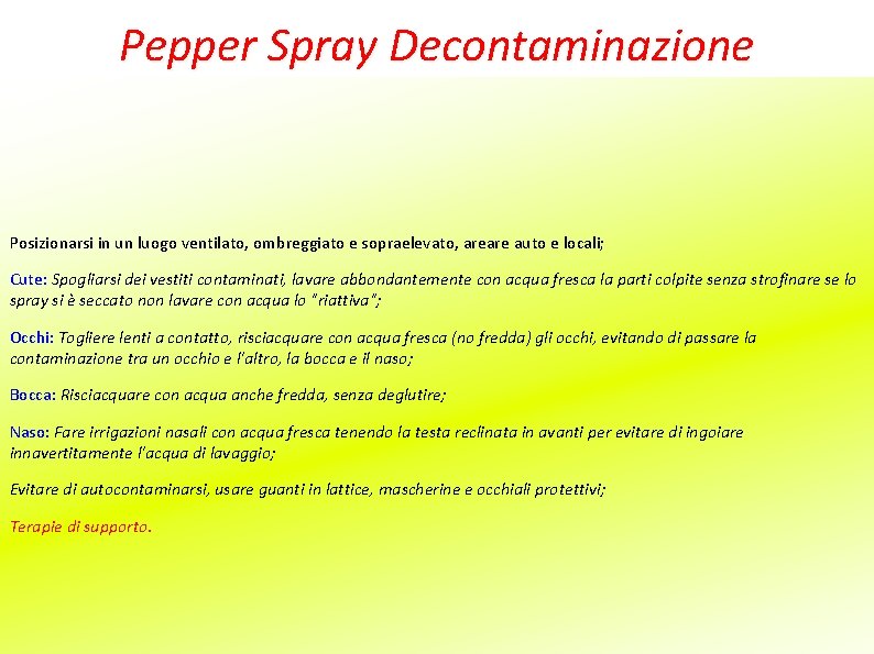 Pepper Spray Decontaminazione Posizionarsi in un luogo ventilato, ombreggiato e sopraelevato, areare auto e