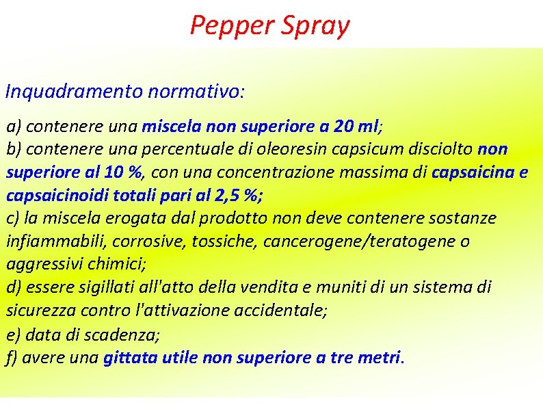 Pepper Spray Inquadramento normativo: a) contenere una miscela non superiore a 20 ml; b)