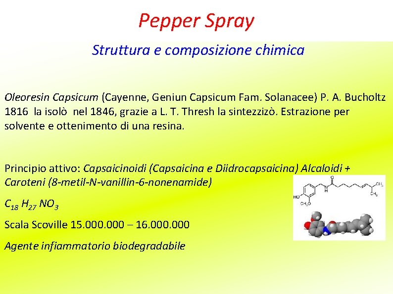 Pepper Spray Struttura e composizione chimica Oleoresin Capsicum (Cayenne, Geniun Capsicum Fam. Solanacee) P.