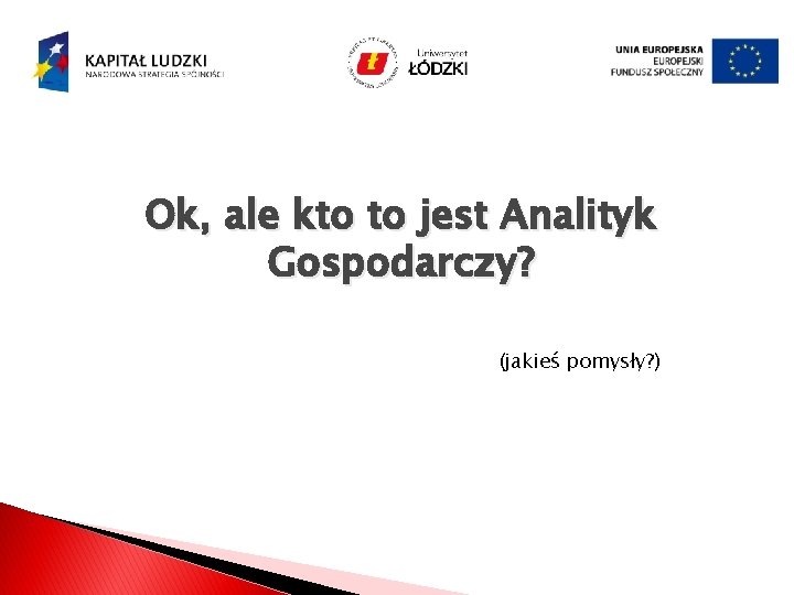 Ok, ale kto to jest Analityk Gospodarczy? (jakieś pomysły? ) 