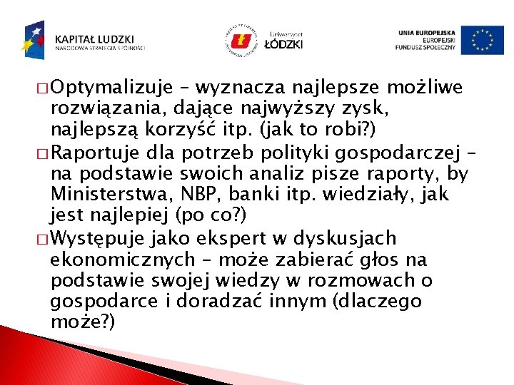 � Optymalizuje – wyznacza najlepsze możliwe rozwiązania, dające najwyższy zysk, najlepszą korzyść itp. (jak