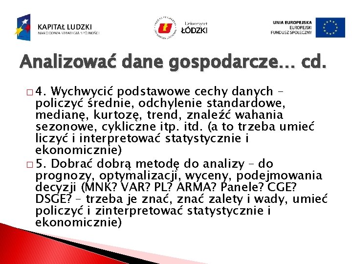 Analizować dane gospodarcze… cd. � 4. Wychwycić podstawowe cechy danych – policzyć średnie, odchylenie