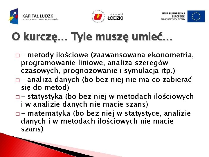 O kurczę… Tyle muszę umieć… �- metody ilościowe (zaawansowana ekonometria, programowanie liniowe, analiza szeregów