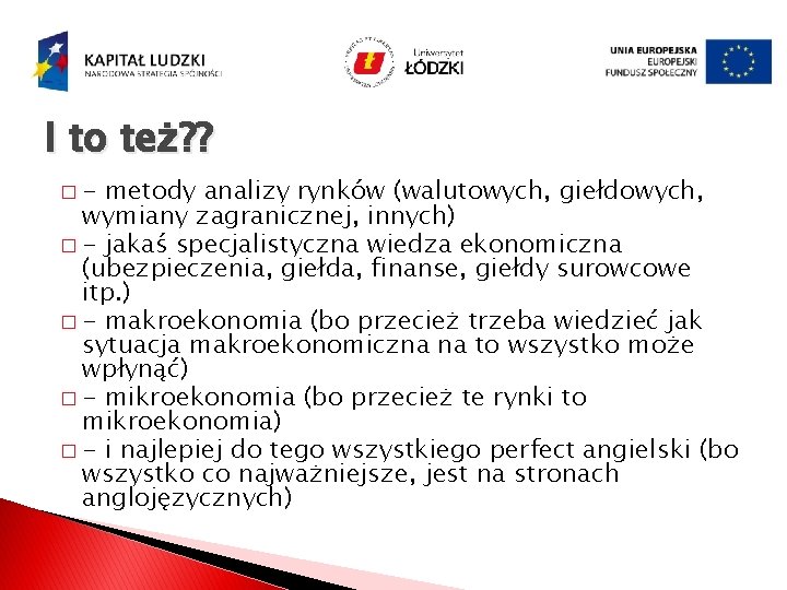 I to też? ? �- metody analizy rynków (walutowych, giełdowych, wymiany zagranicznej, innych) �